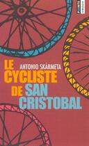 Couverture du livre « Cycliste De San Cristobal (Le) » de Antonio Skarmeta aux éditions Points