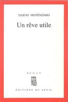 Couverture du livre « Un rêve utile » de Tierno Monenembo aux éditions Seuil