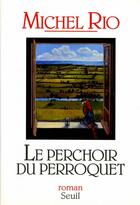 Couverture du livre « Le perchoir du perroquet » de Michel Rio aux éditions Seuil