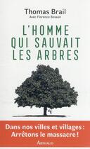Couverture du livre « L'homme qui sauvait les arbres » de Florence Besson et Thomas Brail aux éditions Arthaud