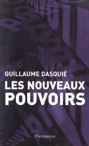 Couverture du livre « Les Nouveaux Pouvoirs » de Guillaume Dasquié aux éditions Flammarion