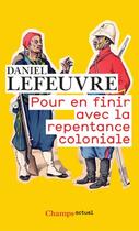 Couverture du livre « Pour en finir avec la repentance coloniale » de Daniel Lefeuvre aux éditions Flammarion