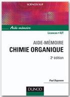 Couverture du livre « SCIENCES SUP ; AIDE-MEMOIRE : chimie organique ; licences, IUT (2e édition) » de Paul Depovere aux éditions Dunod