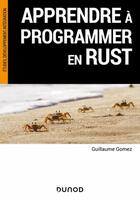 Couverture du livre « Apprendre à programmer en Rust » de Guillaume Gomez aux éditions Dunod