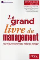 Couverture du livre « Le grand livre du management ; pour mieux incarner votre métier de manager » de Sylvia Arcos-Schmidt et Lucien Arcos aux éditions Afnor