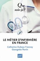 Couverture du livre « Le métier d'infirmière en France (6e édition) » de Catherine Duboys-Fresney aux éditions Que Sais-je ?