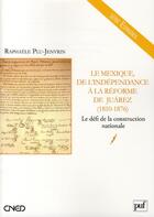 Couverture du livre « Le Mexique de l'indépendance à la réforme de Juárez (1810 - 1876) ; le défis de la construction nationale » de Raphaele Plu-Jenvrin aux éditions Belin Education