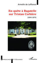 Couverture du livre « En-quête à Bagatelle sur Tristan Corbière (1845-1875) » de Armelle De Lafforest aux éditions Editions L'harmattan