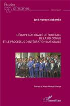 Couverture du livre « L'équipe nationale de football de la RD Congo et le processus d'intégration nationale » de Jose Ngweze Mabamba aux éditions L'harmattan