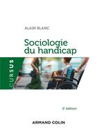 Couverture du livre « Sociologie du handicap (2e édition) » de Alain Blanc aux éditions Armand Colin