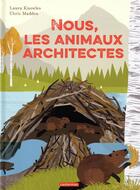 Couverture du livre « Nous, les animaux architectes » de Chris Madden et Laura Knowles aux éditions Casterman