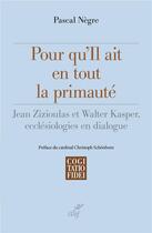 Couverture du livre « Pour qu'il ait en tout la primauté » de Pascal Negre aux éditions Cerf