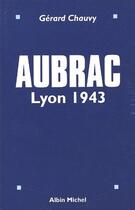 Couverture du livre « Aubrac ; Lyon 1943 » de Gerard Chauvy aux éditions Albin Michel