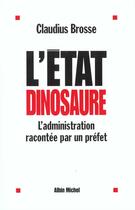 Couverture du livre « L'Etat Dinosaure » de Claudius Brosse aux éditions Albin Michel