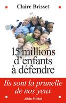 Couverture du livre « 15 millions d'enfants a defendre » de Claire Brisset aux éditions Albin Michel