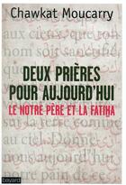 Couverture du livre « Deux prières pour aujourd'hui ; le notre père et la Fâtiha et le notre Père » de Chawka Georges Moucarry aux éditions Bayard