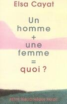 Couverture du livre « Un homme + une femme = quoi ? » de Elsa Cayat aux éditions Payot