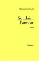 Couverture du livre « Soudain, l'amour » de Gérard Guégan aux éditions Grasset