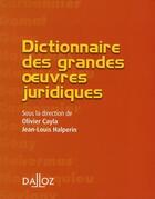 Couverture du livre « Dictionnaire des grandes oeuvres juridiques » de Cayla-O+Halperin-J.L aux éditions Dalloz