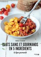 Couverture du livre « Plats sains et gourmands en 5 ingrédients : la ligne gourmande » de Rabia Combet aux éditions Solar