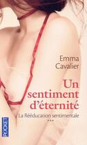 Couverture du livre « La réeducation sentimentale t.3 ; un sentiment d'éternité » de Emma Cavalier aux éditions Pocket