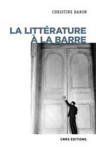 Couverture du livre « La littérature à la barre » de Christine Baron aux éditions Cnrs