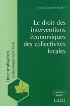 Couverture du livre « Le droit des interventions économiques des collectivités locales » de Amavi Gustave Kouevi aux éditions Lgdj