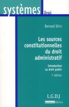 Couverture du livre « Les sources constitutionnelles du droit administratif (7e édition) » de Bernard Stirn aux éditions Lgdj