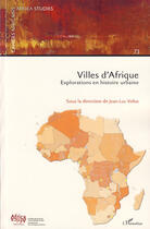 Couverture du livre « Villes d'Afrique ; explorations en histoire urbaine » de Jean-Luc Vellut aux éditions L'harmattan