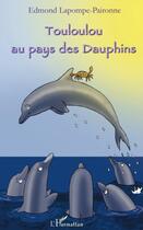 Couverture du livre « Touloulou au pays des dauphins » de Edmond Lapompe-Paironne aux éditions L'harmattan