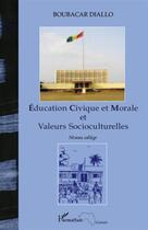 Couverture du livre « Éducation civique et morale et valeurs socioculturelles ; niveau collège » de Boubacar Diallo aux éditions L'harmattan
