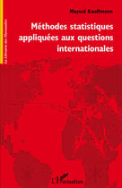 Couverture du livre « Méthodes statistiques appliquées aux questions internationales » de Mayeul Kauffmann aux éditions Editions L'harmattan