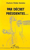 Couverture du livre « Par décret présidentiel... » de Stanislas Ouoham Tchidjo aux éditions Editions L'harmattan