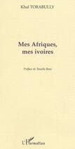 Couverture du livre « Mes afriques, Mes ivoires » de Khal Torabully aux éditions Editions L'harmattan