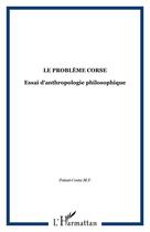 Couverture du livre « Le probleme corse - essai d'anthropologie philosophique » de  aux éditions Editions L'harmattan