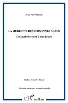 Couverture du livre « Médecine des personnes âgées ; de la préhistoire à nos jours » de Jean-Pierre Martin aux éditions L'harmattan