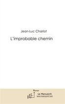 Couverture du livre « L'improbable chemin » de Jean-Luc Charlot aux éditions Editions Le Manuscrit