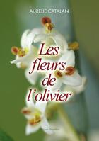 Couverture du livre « Les fleurs de l'olivier » de Aurelie Catalan aux éditions Amalthee