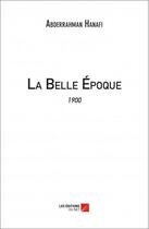 Couverture du livre « La Belle Epoque » de Abderrahman Hanafi aux éditions Editions Du Net