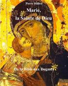 Couverture du livre « Marie, la sainte de Dieu ; de la Bible aux dogmes » de Pierre Milliez aux éditions Books On Demand