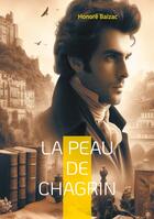 Couverture du livre « La Peau de chagrin : Un pacte faustien dans le Paris du XIXe siècle » de Honoré De Balzac aux éditions Books On Demand