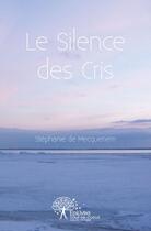 Couverture du livre « Le silence des cris » de De Mecquenem S. aux éditions Edilivre