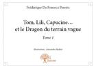 Couverture du livre « Tom, Lili, Capucine . . . et le dragon du terrain vague » de Frederique Da Fonseca Pereira et Alexandra Maltier aux éditions Edilivre