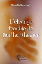 Couverture du livre « L'étrange trouble de Martha Rheiner » de Marcella Bissonnet aux éditions Edilivre