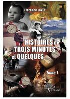 Couverture du livre « Histoires de trois minutes et quelques t.1 » de Florence Lavie aux éditions Editions Edilivre