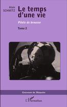 Couverture du livre « Le temps d'une vie Tome 2 ; pilote de brousse » de Alain Schmitz aux éditions L'harmattan