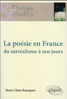 Couverture du livre « La poesie en france - du surrealisme a nos jours » de Bancquart M-C. aux éditions Ellipses