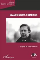 Couverture du livre « Claude Nicot, comédien » de Lilyane Ducher-Grandjean aux éditions L'harmattan