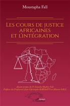 Couverture du livre « Les cours de justice africaines et l'intégration » de Moustapha Fall aux éditions L'harmattan