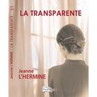 Couverture du livre « LA TRANSPARENTE » de Jeanne L'Hermine aux éditions Bord Du Lot
